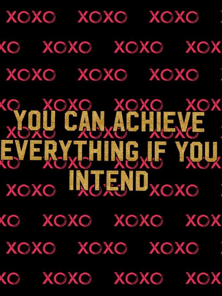 you can achieve everything if you intend
