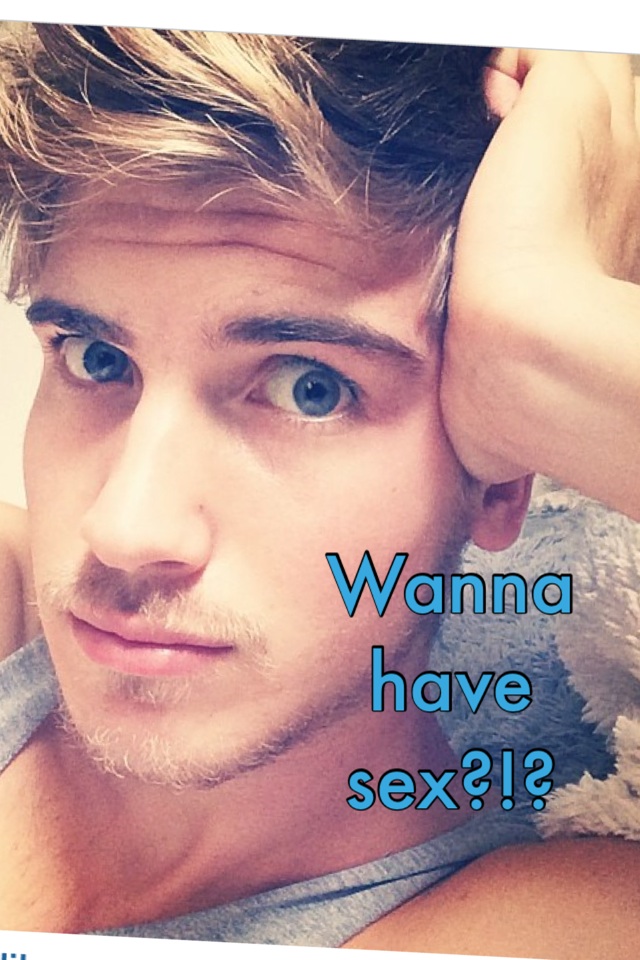 Wanna have sex?!?