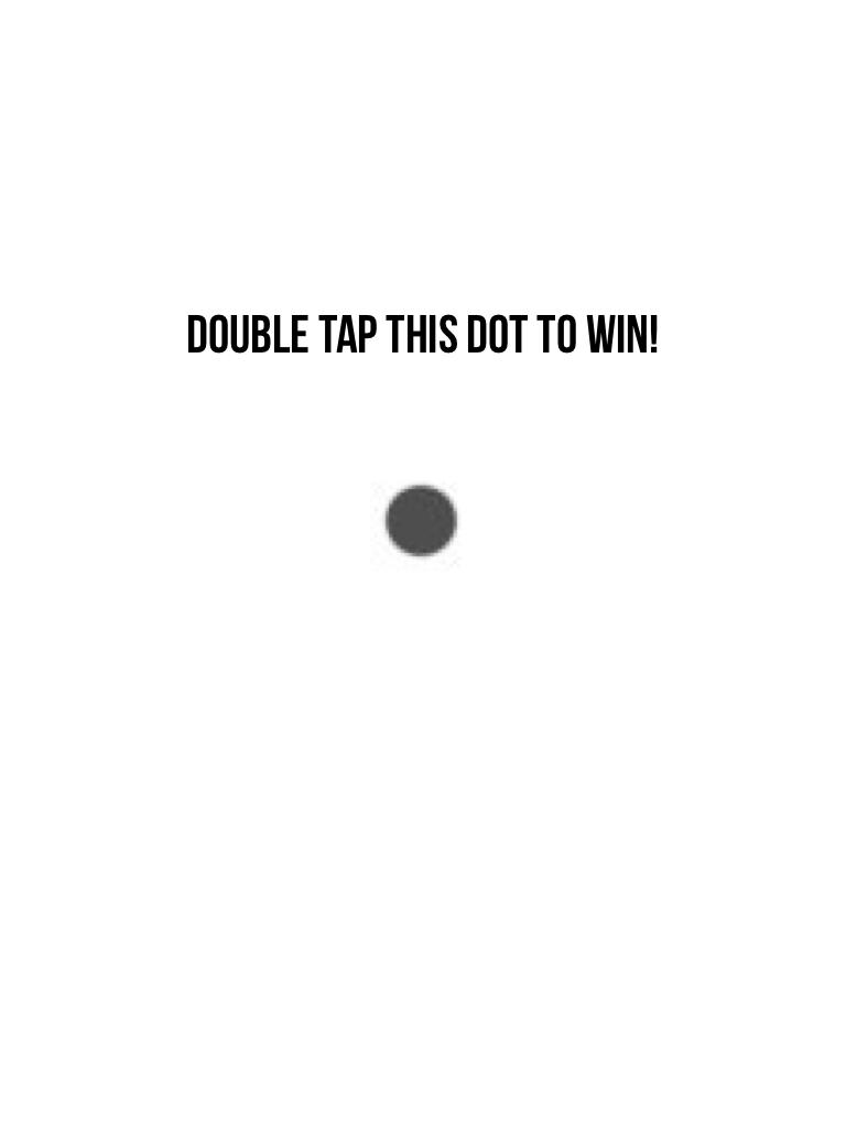 Double tap this dot to win! Please?