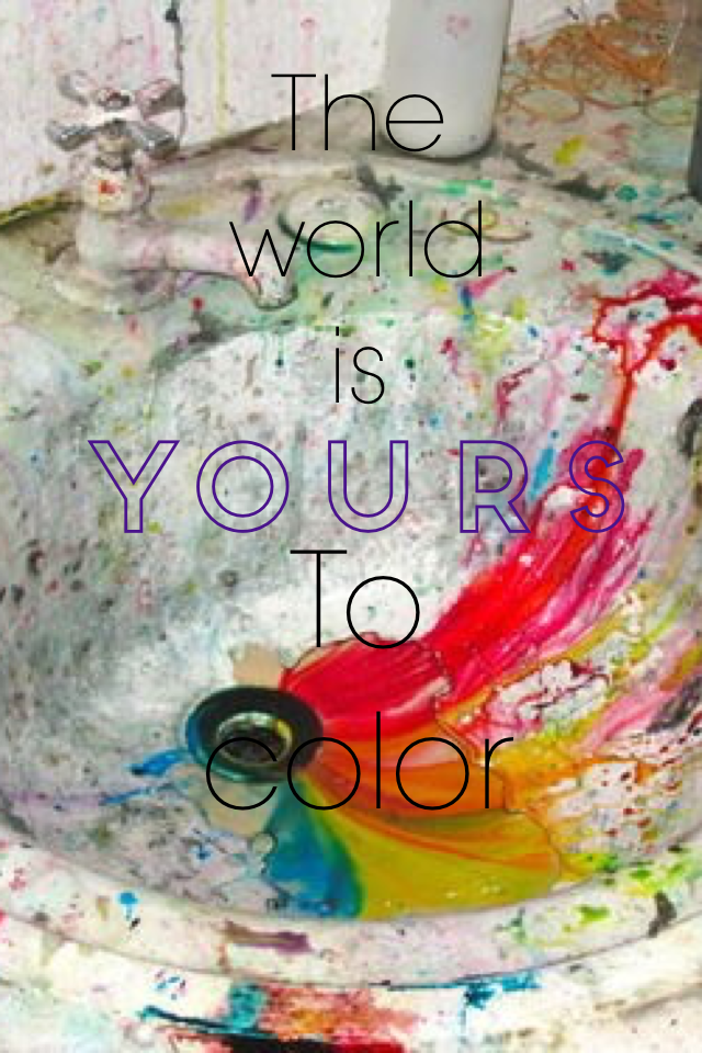 Your world
Your life