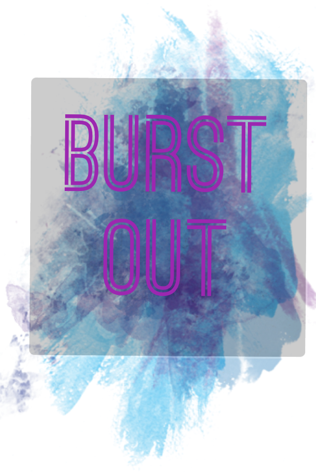 Burst
Out