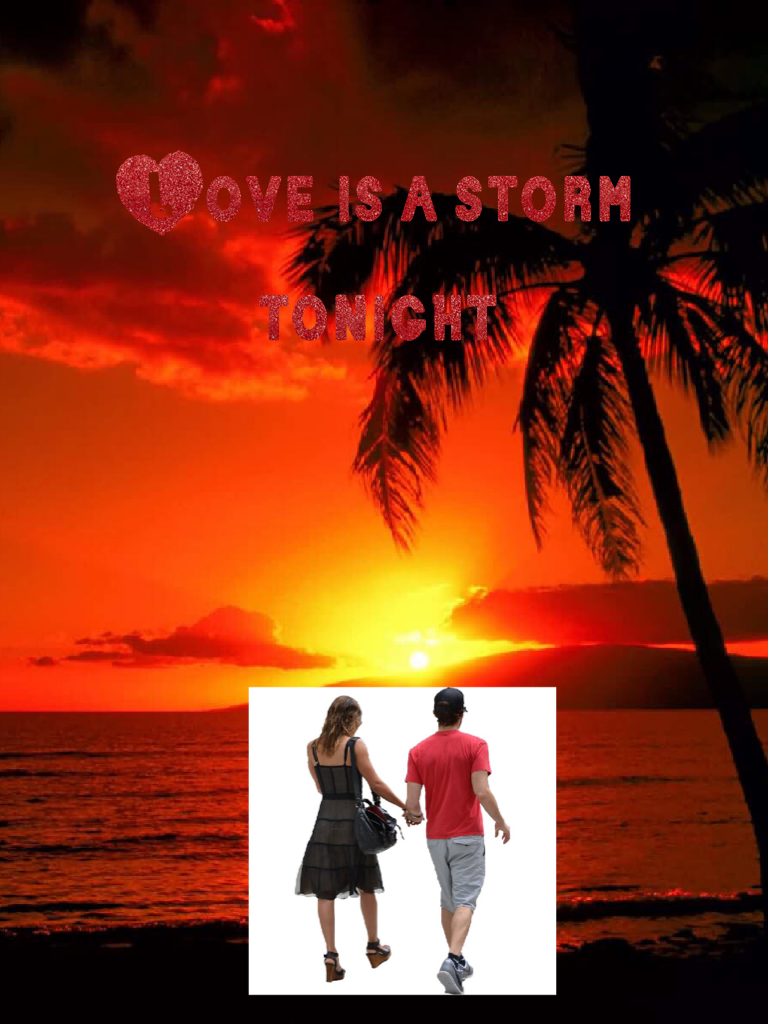 Love is a storm tonight 