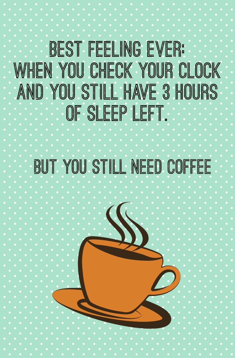 But you still need coffee