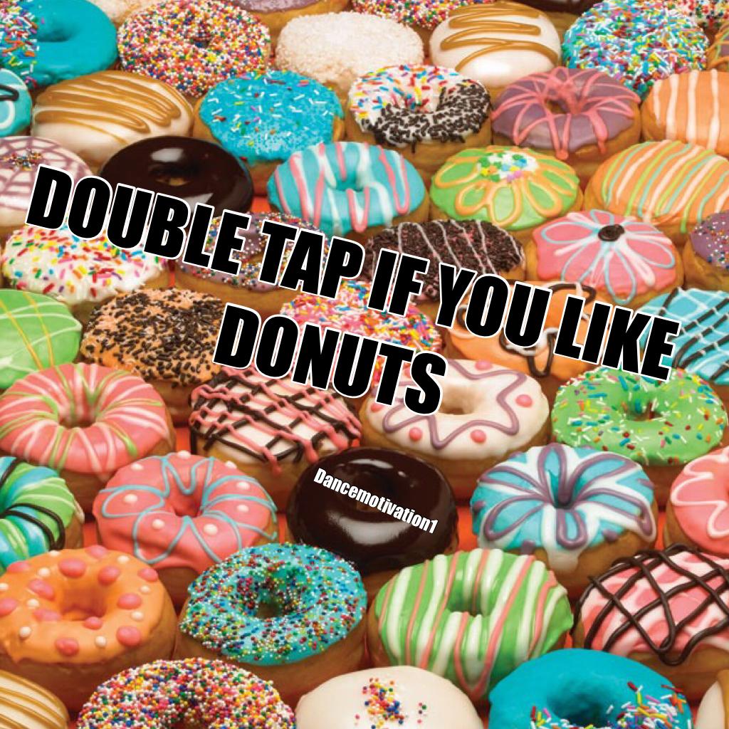 DOUBLE TAP IF YOU LIKE DONUTS comment please