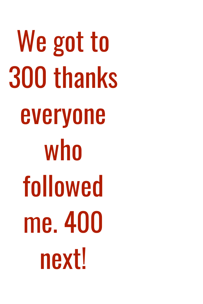 We got to 300 thanks everyone who followed me. 400 next!
