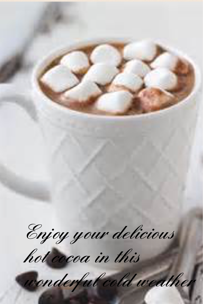 Enjoy your delicious hot cocoa in this wonderful cold weather