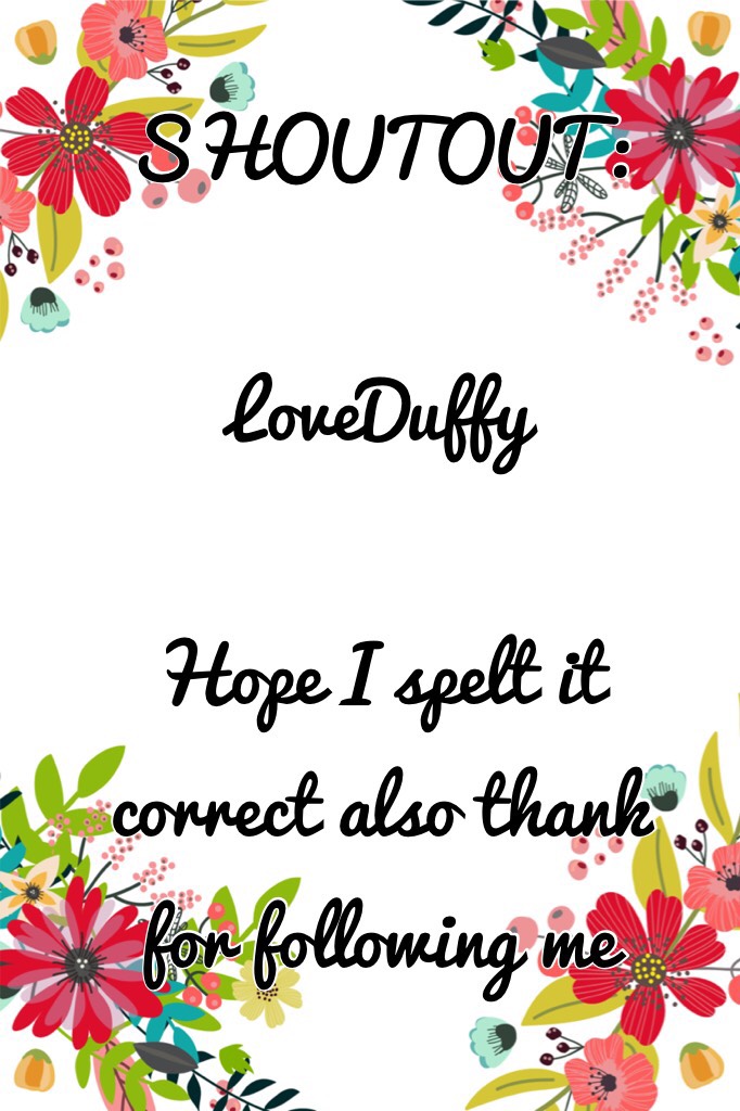 SHOUTOUT:

LoveDuffy

Hope I spelt it correct also thank for following me