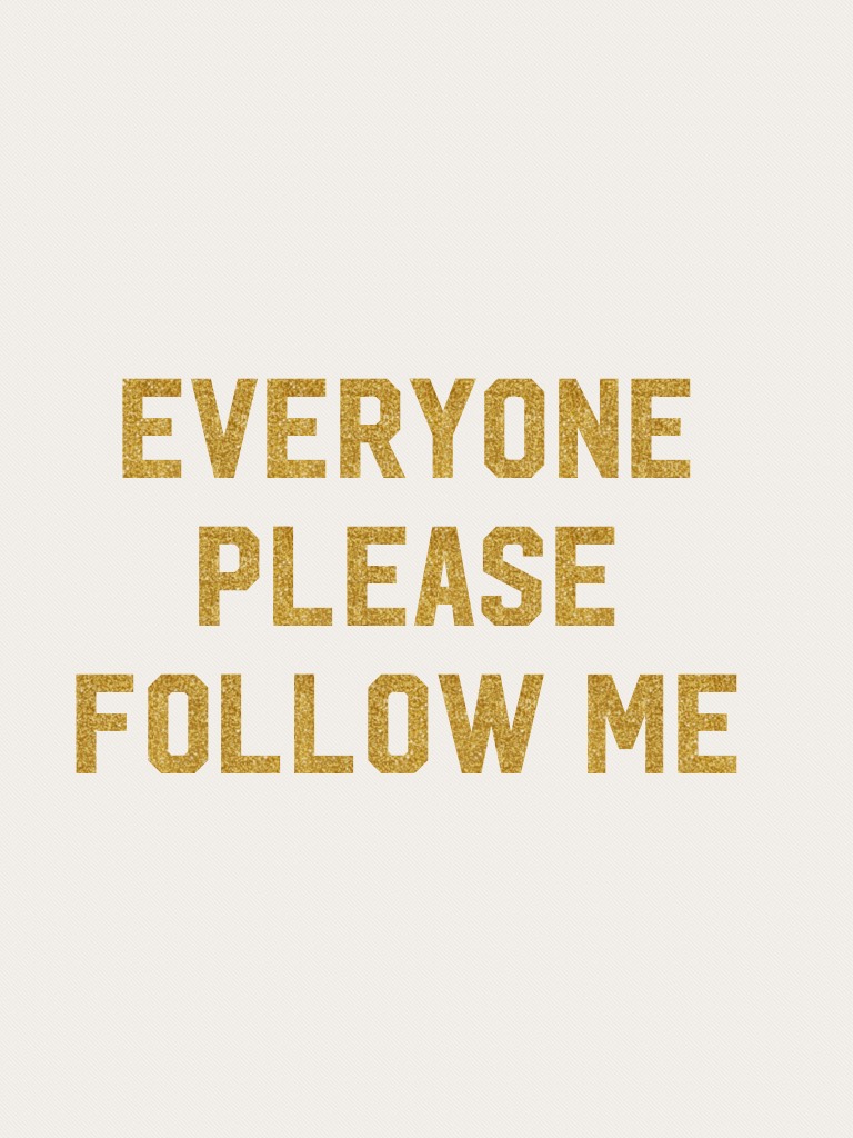 Everyone please follow me 