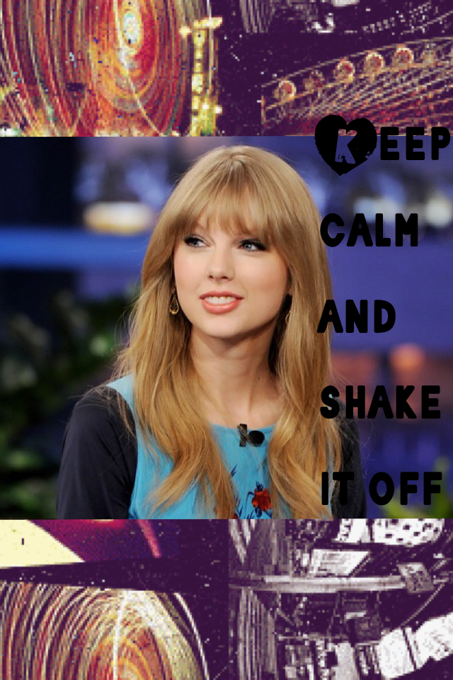 Keep calm and shake it off 