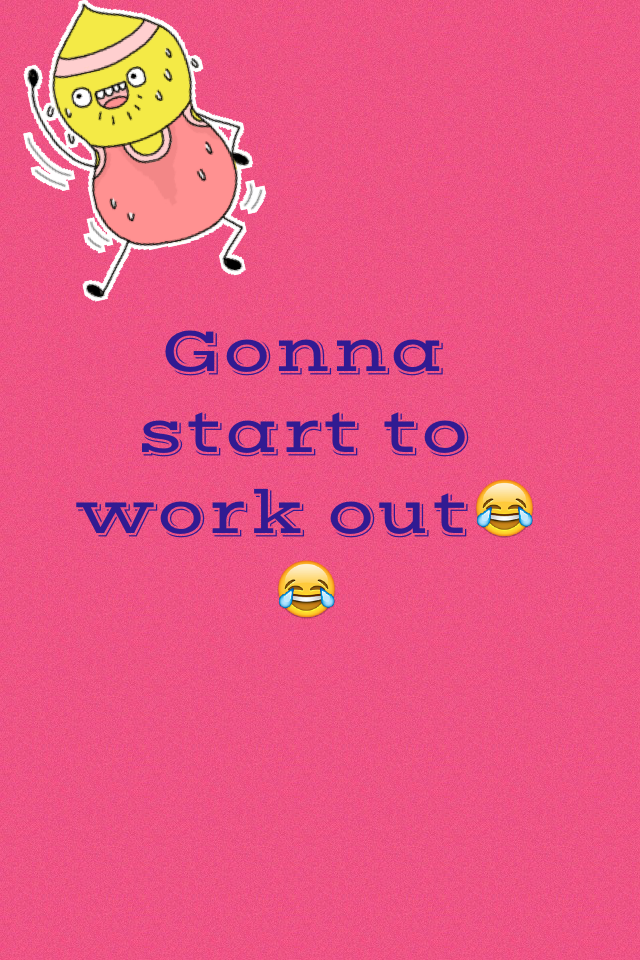 Gonna start to work out😂😂 