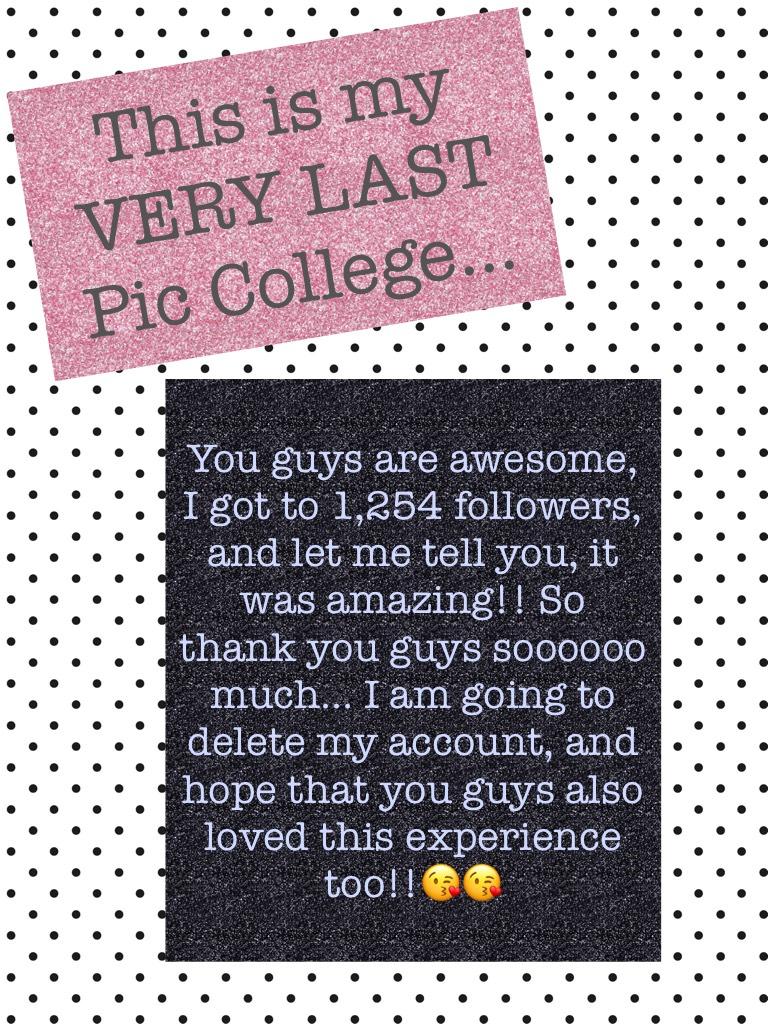 This is my VERY LAST Pic College... Thank you guys soooooooooooooo much, I really loved each and every one of you, and it was sooooooooooo much fun to get to see what you guys post.... I am really going to miss this... Bye😘😖☹️
