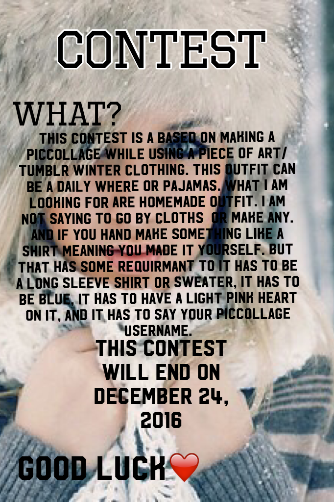 This contest is a based on making a PicCollage while using a piece of art/ Tumblr winter clothing. This outfit can be a daily where or pajamas. What I am looking for are homemade outfit. I am not saying to go by cloths  or make any. And if you hand make s