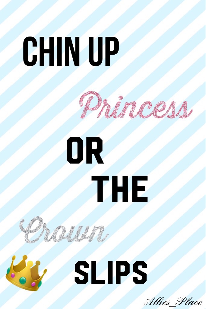 Chin up princess or the crown slips 
