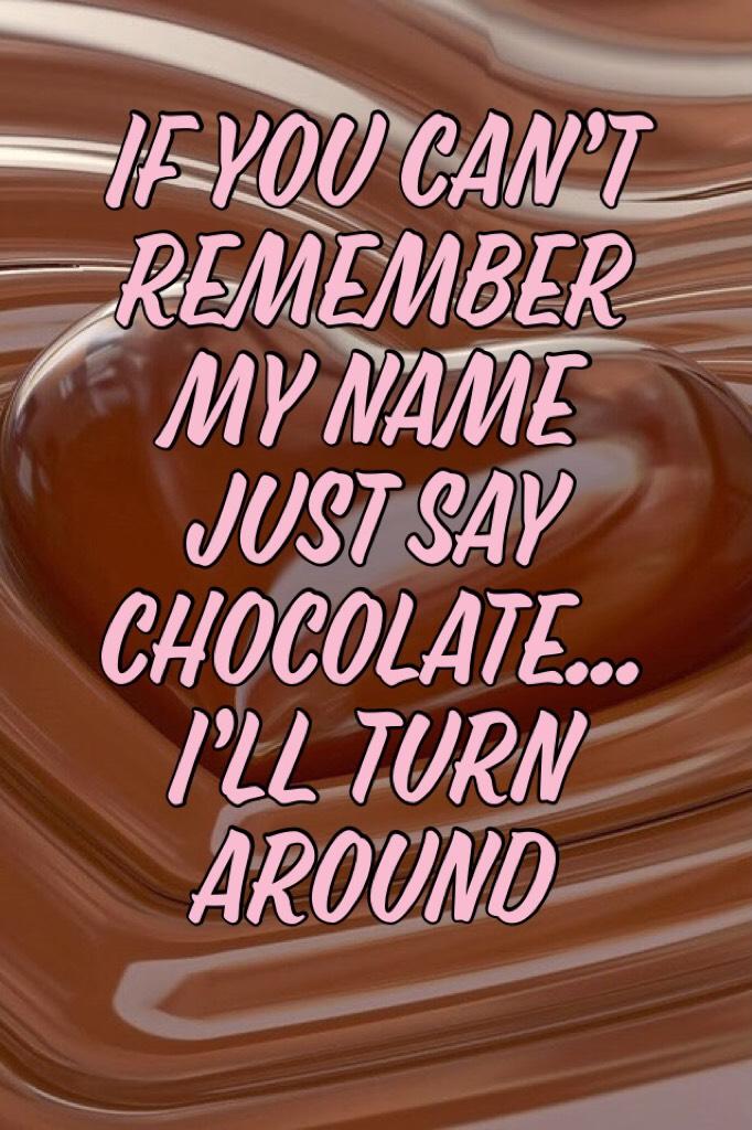 CHOCOLATE 
This is so true! I love chocolate❤️it is my weakness😂 I will try to post two things on days that I do my PSALMS theme. Hope you like it!