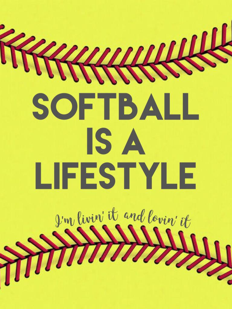 Softball is a lifestyle 