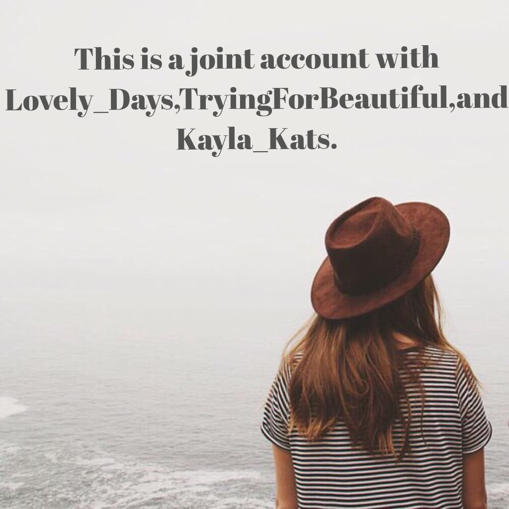 This is a joint account with Lovely_Days,TryingForBeautiful,and Kayla_Kats.