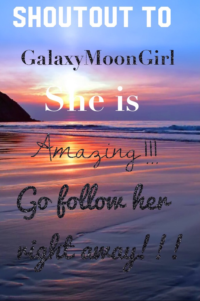 Shoutout to GalaxyMoonGirl
Defiantly go follow her ^^