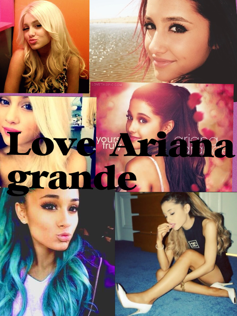 Love Ariana grande

