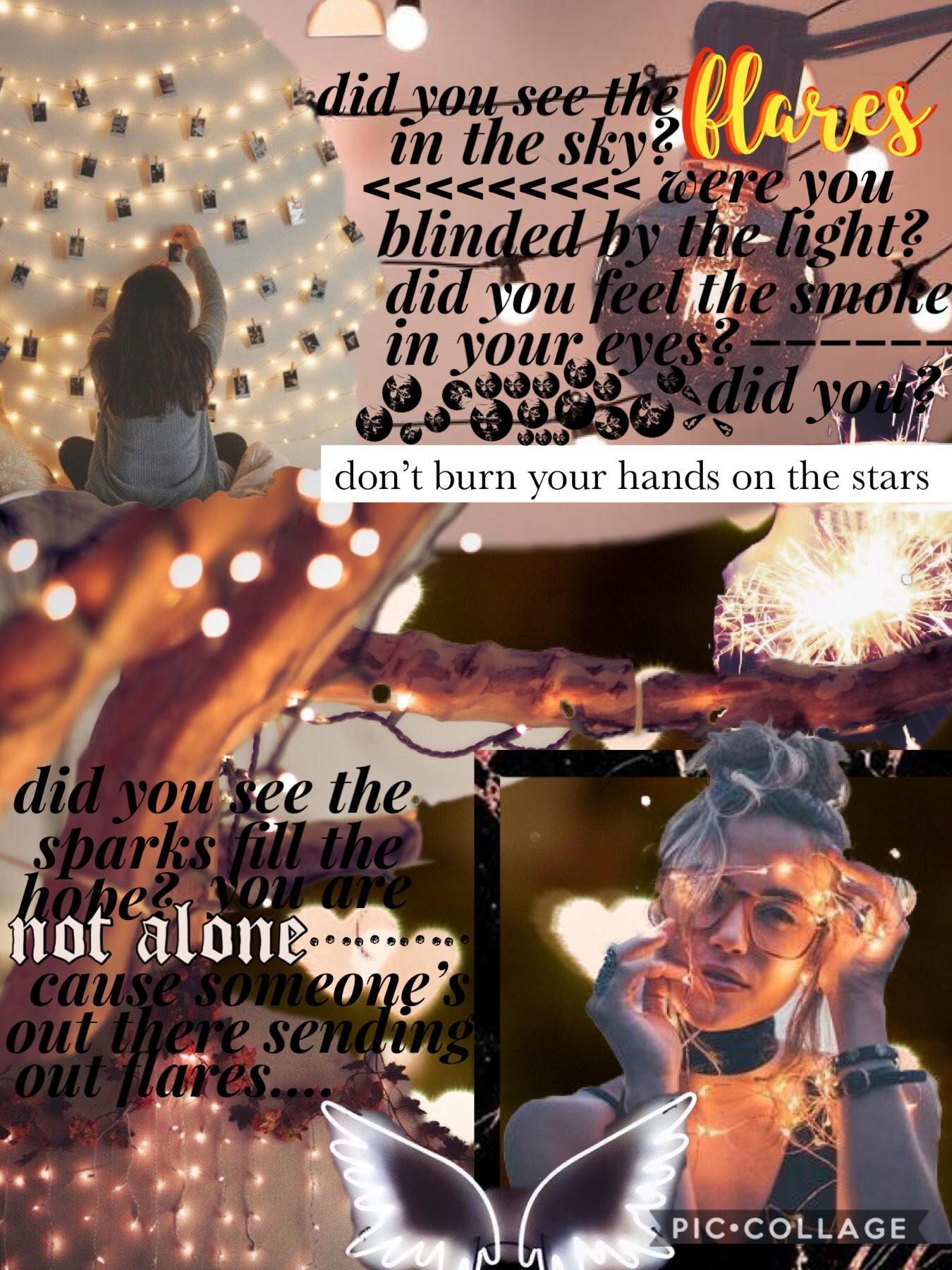 OMG! First collage in AGES!! I’m soooo sorry! I kinda unofficially left for a bit: family and school and all that but I’m back now and I missed you guys so much. Also I love this song: Flares by the script. Ever need something empowering to listen to? Thi