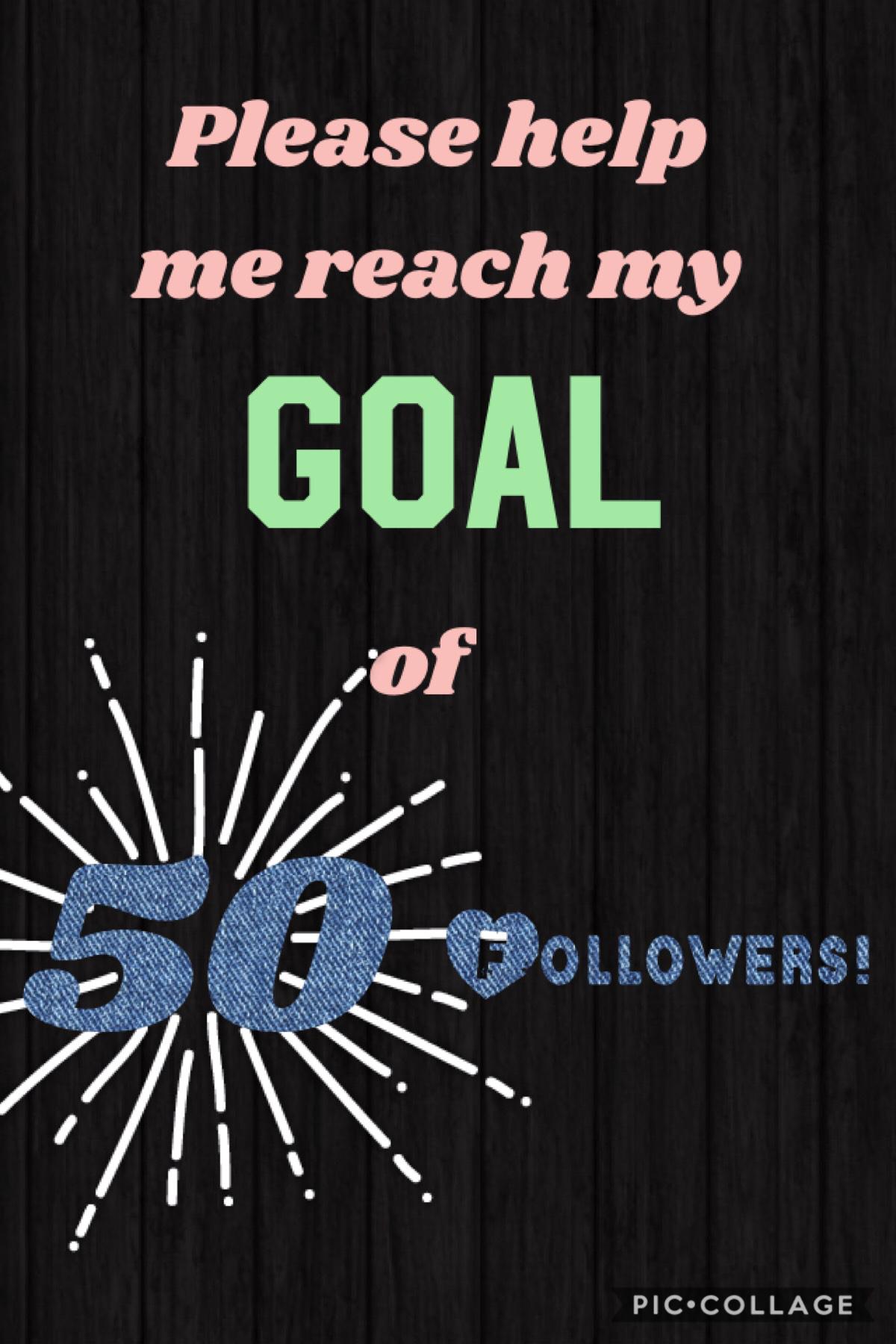 Plz help me reach my goal of 50 followers!!!🏅