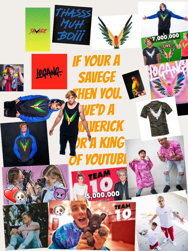 If your a savege then you. We'd a maverick or a king of YouTube

