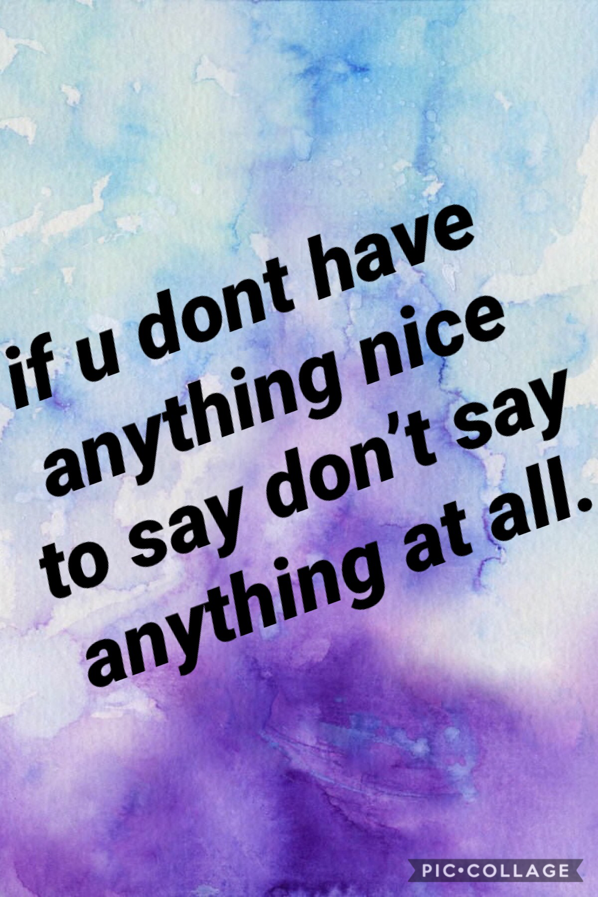 #choosekind
if u dont have nothin nice to say to someone do me and you a favor don’t say anything at all. 
#bullyingiswong