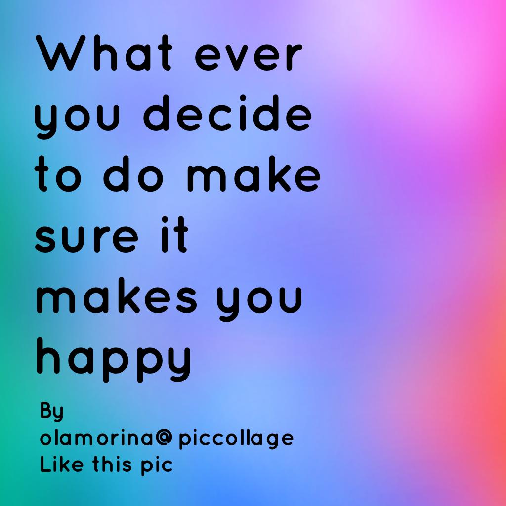 What ever you decide to do make sure it makes you happy 
By olamorina@piccolage
Like this pic

