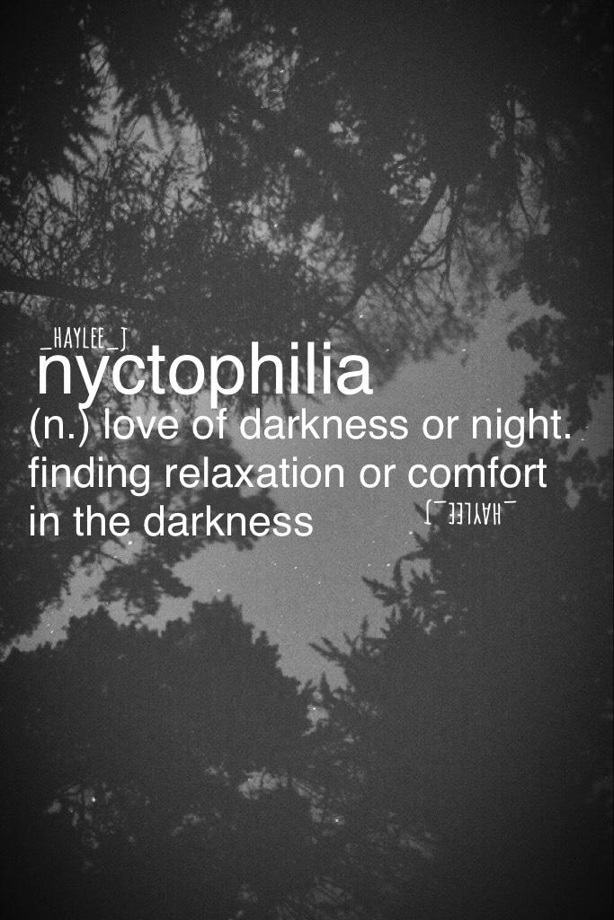 anybody else with nyctophilia?