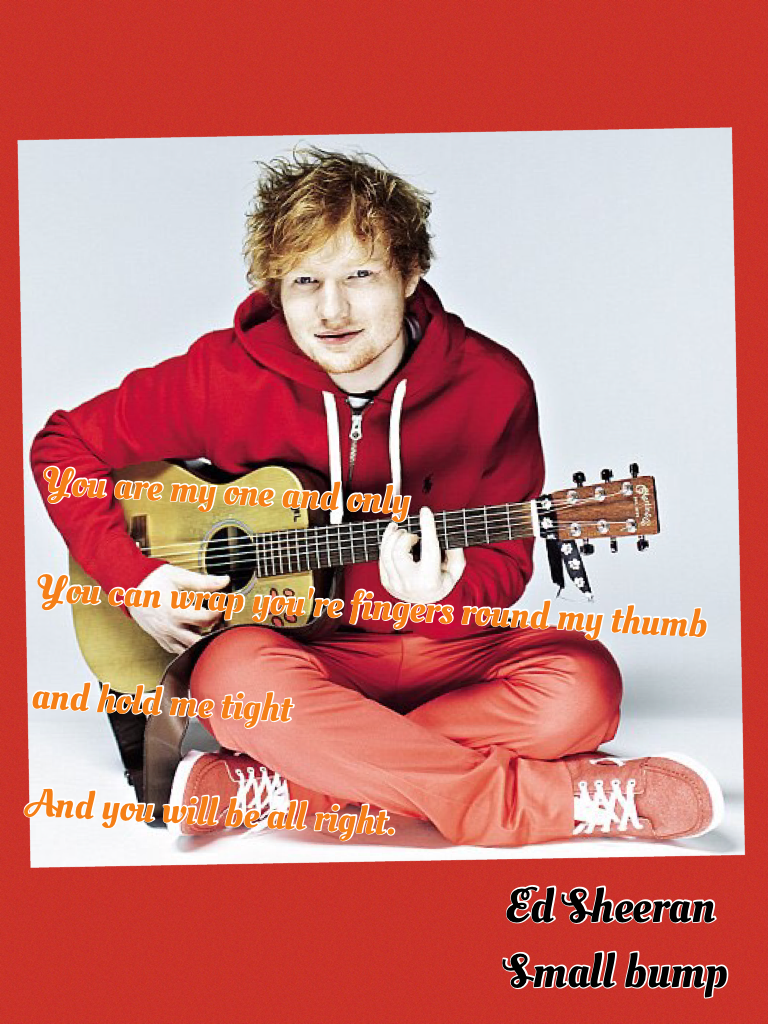 Ed Sheeran
Small bump
