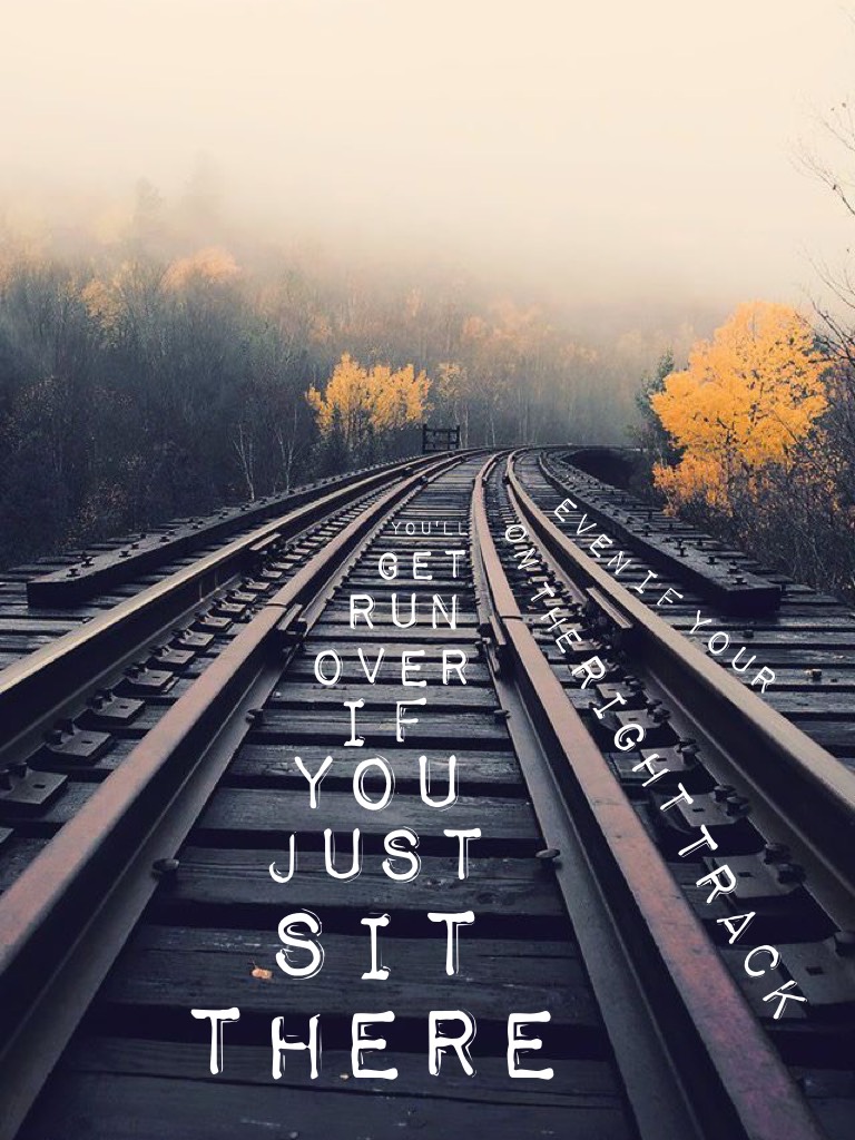 🚂TAP🚂
A train track quote!