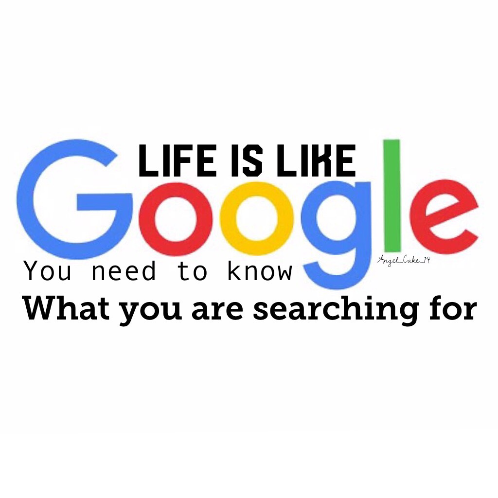Life is like Google 