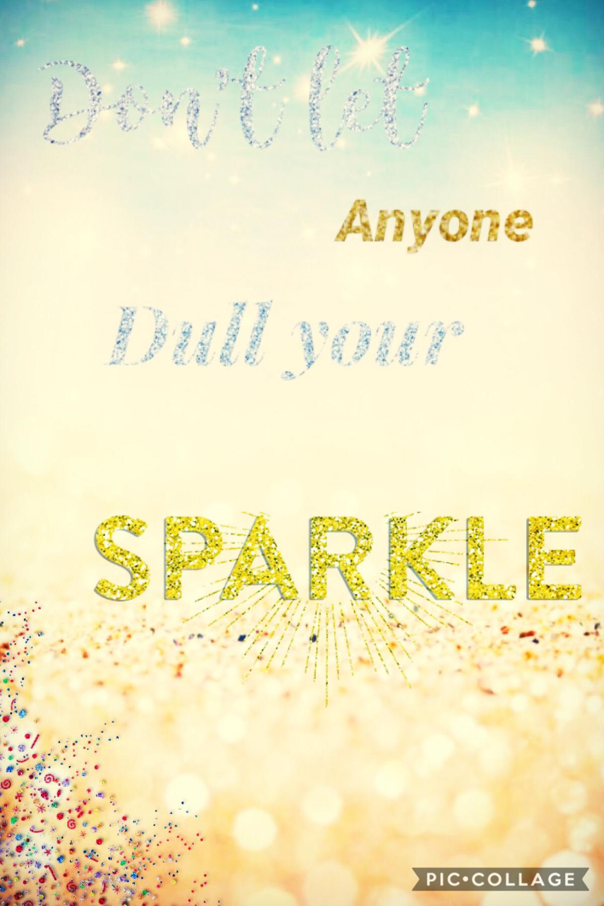 Don’t let anyone dull your sparkle💜