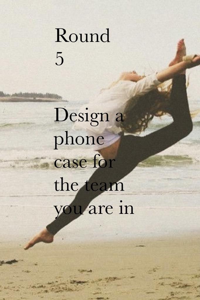 Design a phone case for the team you are in 