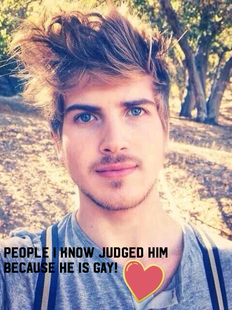 People I know judged him because he is GAY! Which is not nice!