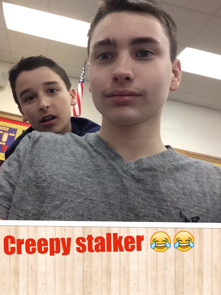 Creepy stalker 😂😂