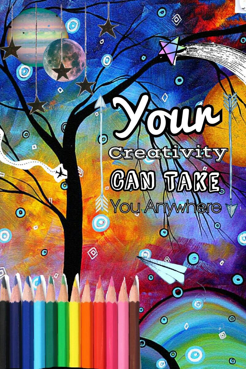 your creativity can take You Anywhere x