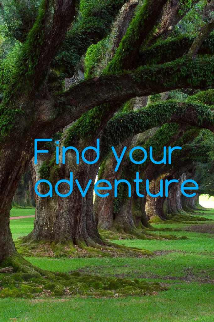 Find your adventure and follow your dreams