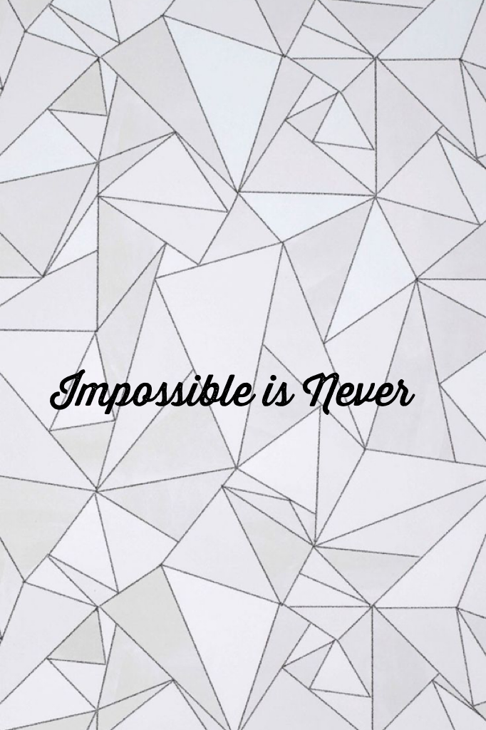 Impossible is Never 
