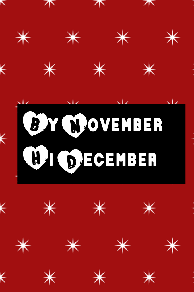 By November
Hi December