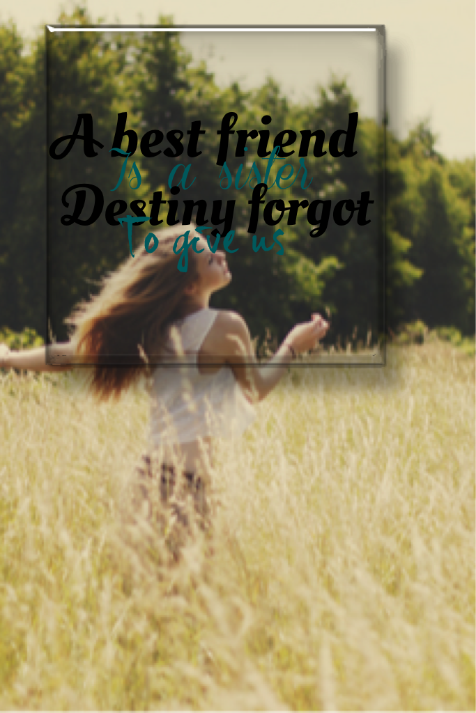 A best friend is a sister destiny forgot to give us😊💖EF💖MB💖MM💖