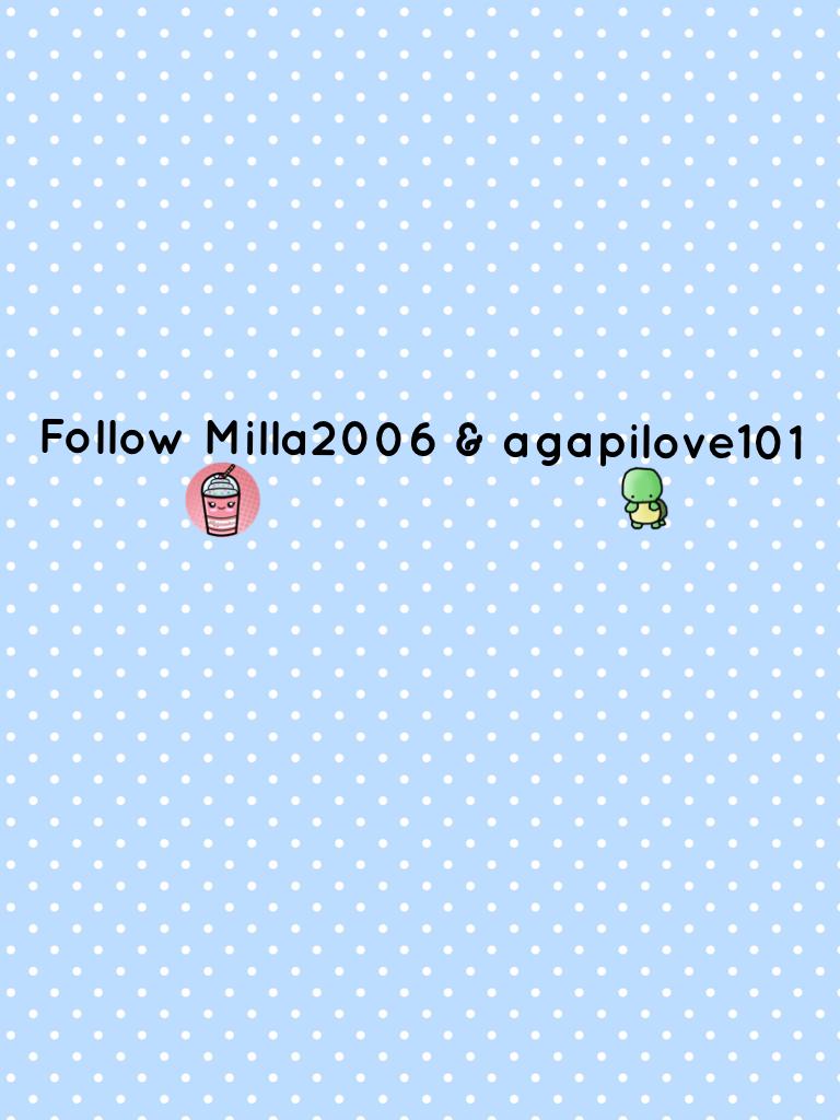 Follow Milla2006 & agapilove101