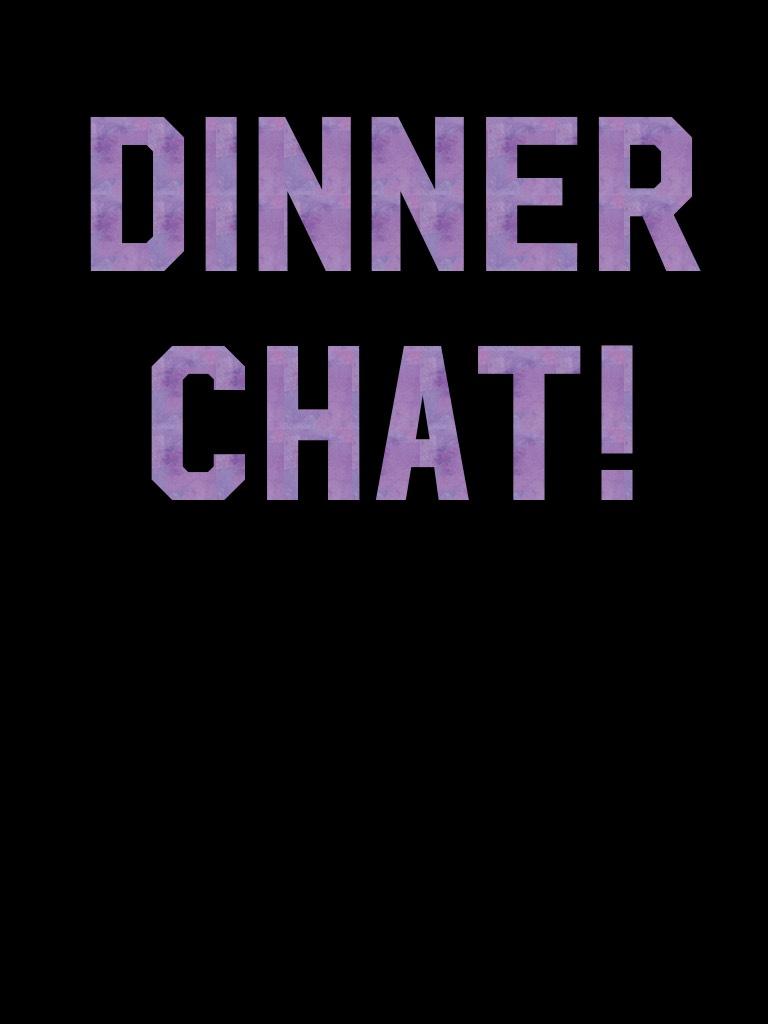 Dinner chat! Rp here