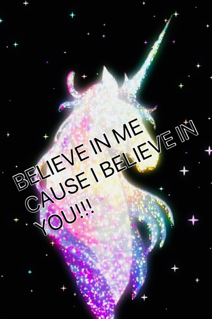 BELIEVE IN ME CAUSE I BELIEVE IN YOU!!!


UNICORNS ARE THE BEST FOLLOW ME OR LIKE IF YOU AGREE THANKS GUYS!
