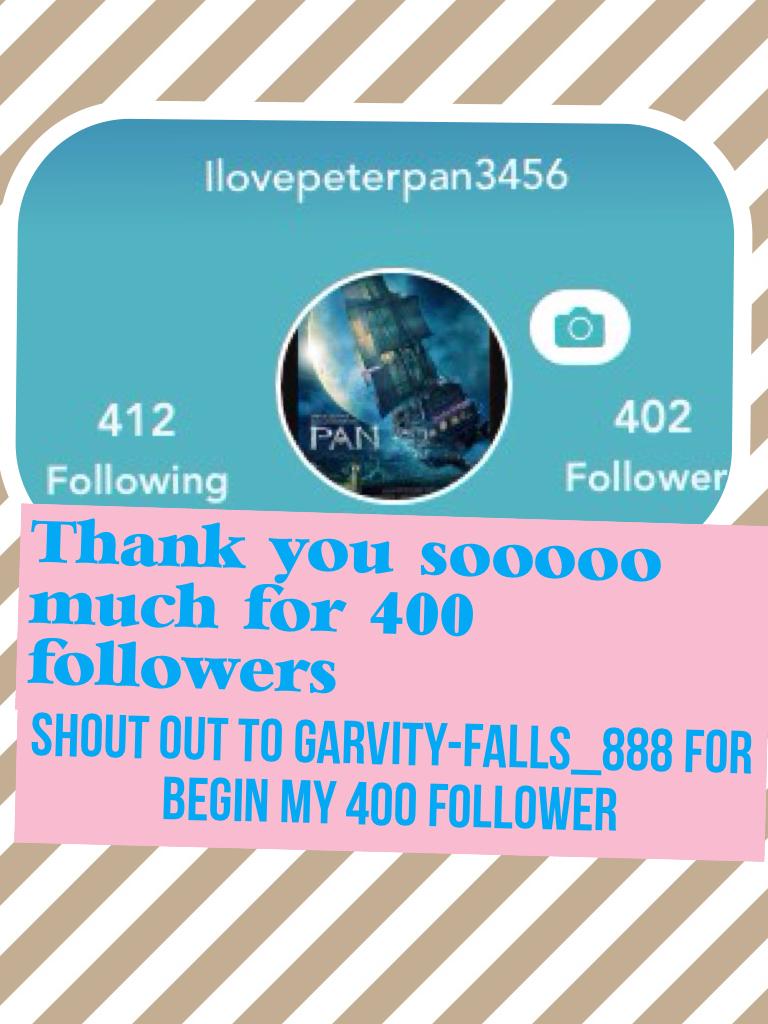 Shout out to Garvity-Falls_888 for begin my 400 follower 