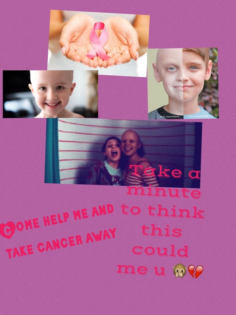 Come help me and take cancer away
