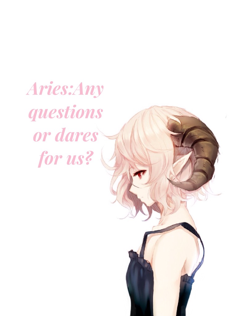 Aries:I'm frigin bored 