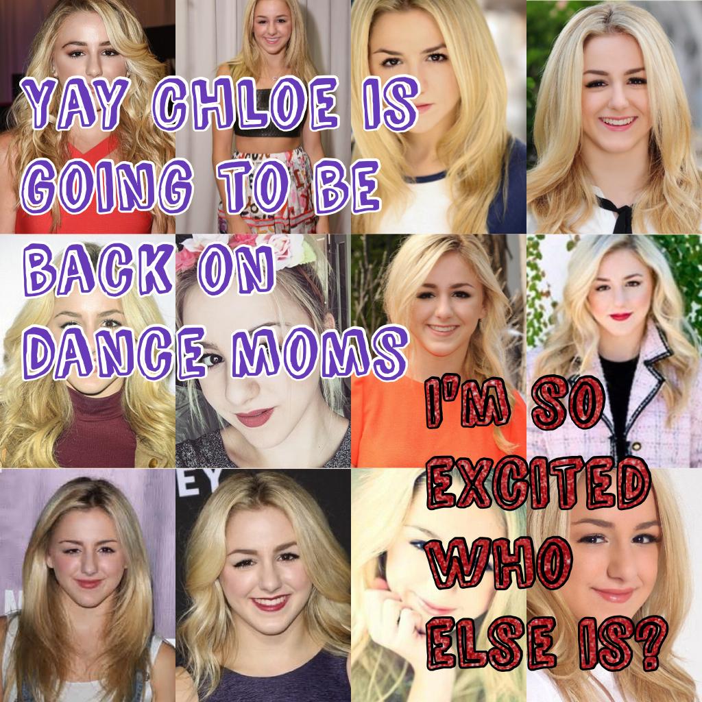 Click emoji 😊

















Yay Chloe is going to be back on dance moms I'm so excited and also I'm going to start collabing comment who wants to collab and of who.