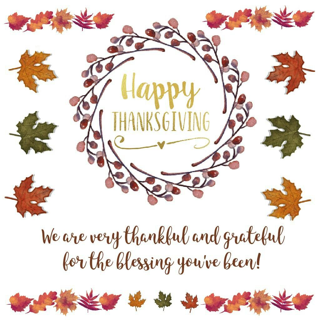 We are very thankful and grateful
for the blessing you've been!