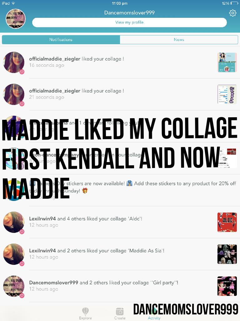 Maddie liked my collage 
First Kendall and now Maddie 