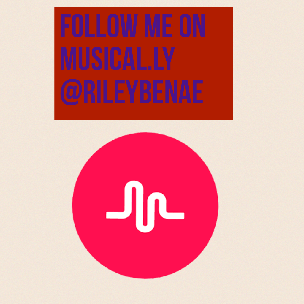 Follow me on musical.ly @RileyBenae